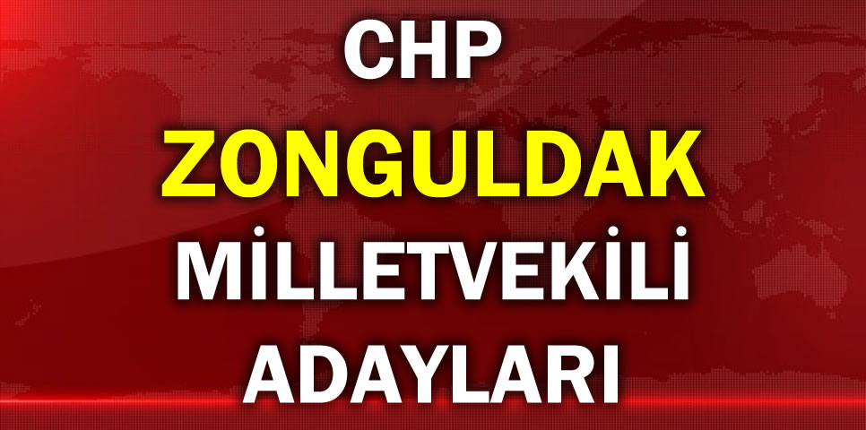 CUMHURİYET HALK PARTİSİ ZONGULDAK MİLLETVEKİLİ ADAY LİSTESİ